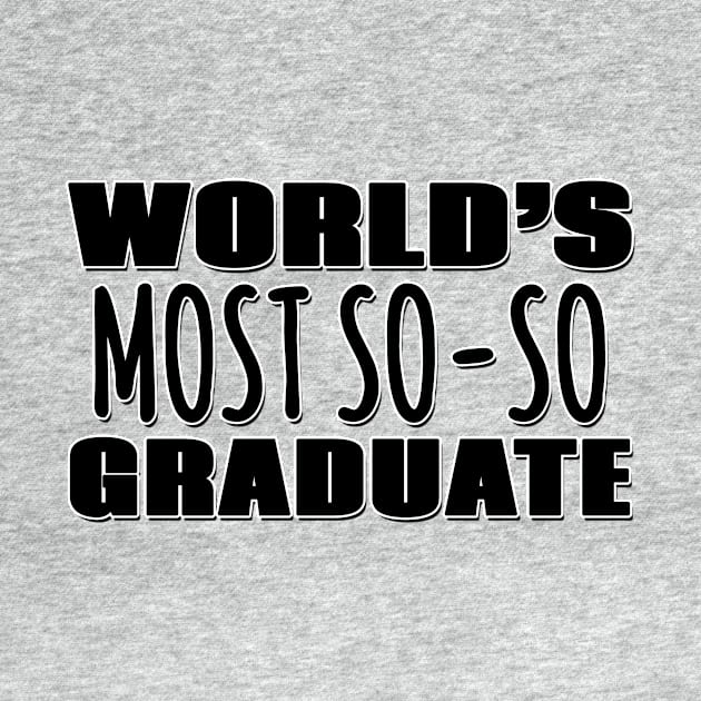 World's Most So-so Graduate by Mookle